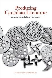 Producing Canadian Literature: Authors Speak on the Literary Marketplace